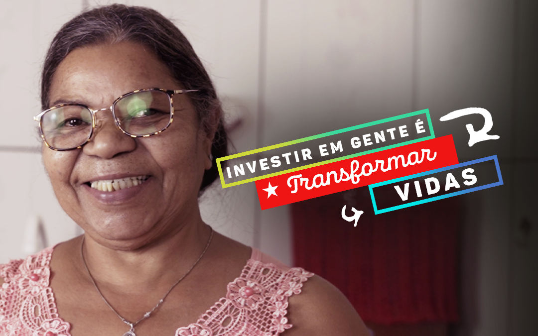 Investir em Gente é Transformar Vidas: Dona Edite, lutou e conseguiu